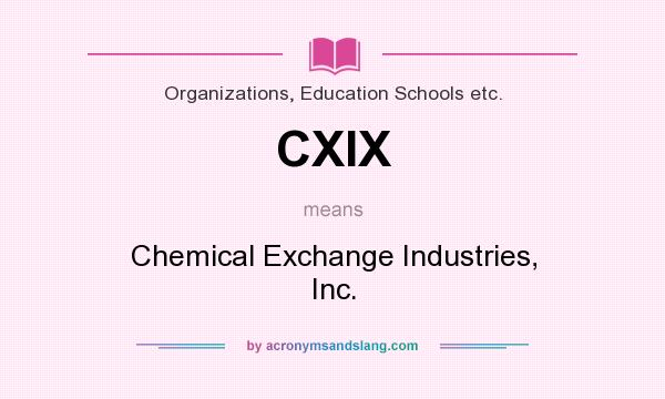 What does CXIX mean? It stands for Chemical Exchange Industries, Inc.