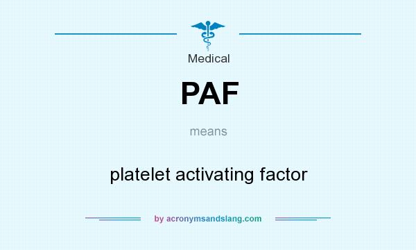 What does PAF mean? It stands for platelet activating factor