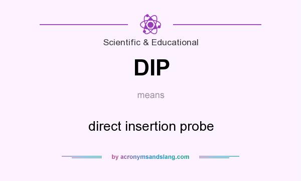 What does DIP mean? It stands for direct insertion probe