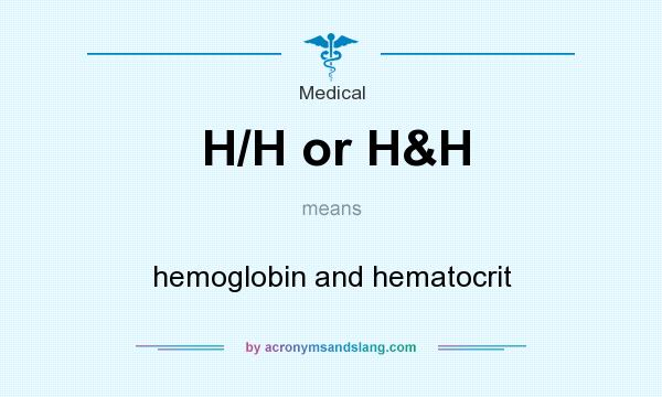 What does H/H or H&H mean? It stands for hemoglobin and hematocrit