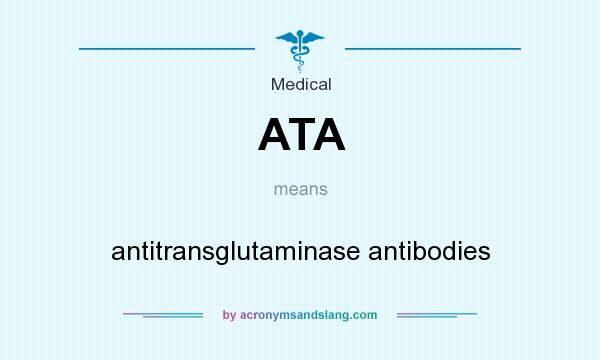 What does ATA mean? It stands for antitransglutaminase antibodies
