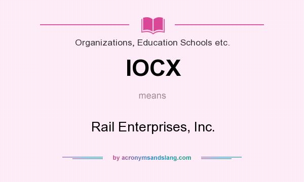 What does IOCX mean? It stands for Rail Enterprises, Inc.