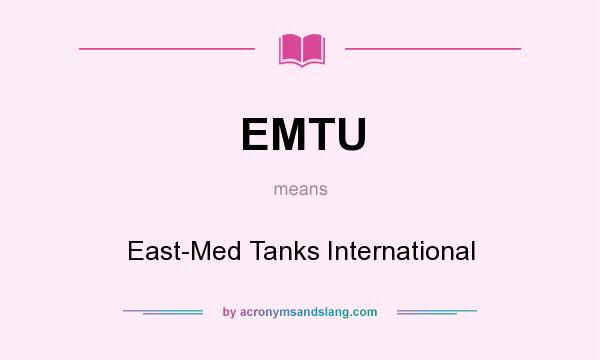 What does EMTU mean? It stands for East-Med Tanks International