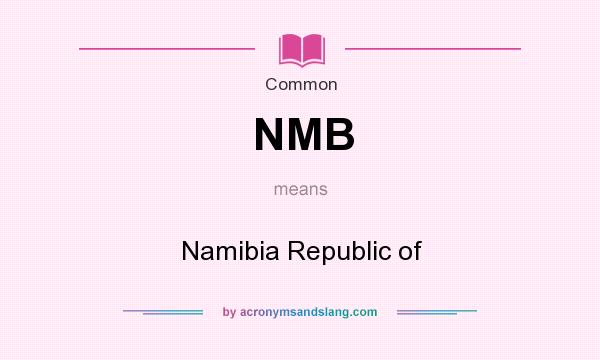 What does NMB mean? It stands for Namibia Republic of