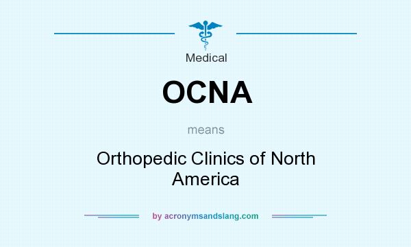 What does OCNA mean? It stands for Orthopedic Clinics of North America