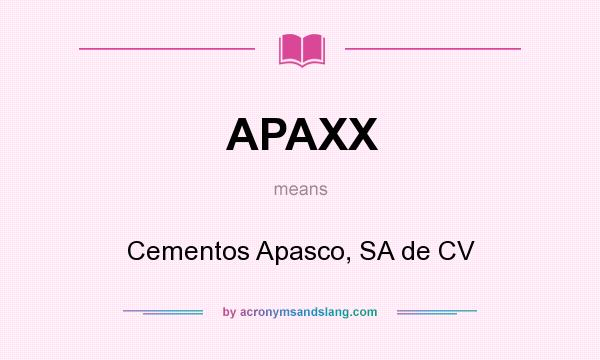 What does APAXX mean? It stands for Cementos Apasco, SA de CV