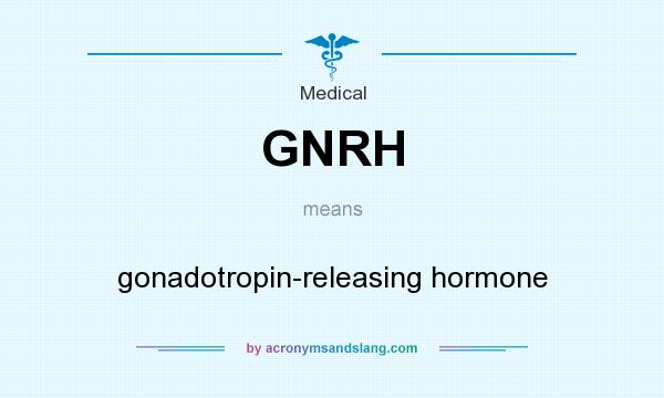 What does GNRH mean? It stands for gonadotropin-releasing hormone