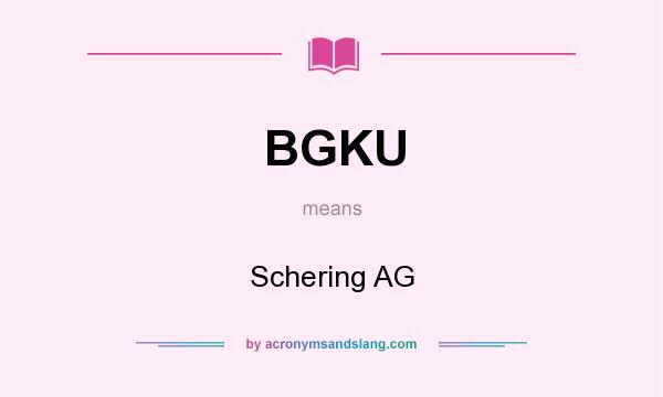 What does BGKU mean? It stands for Schering AG