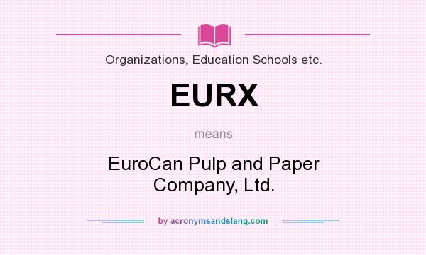 What does EURX mean? It stands for EuroCan Pulp and Paper Company, Ltd.