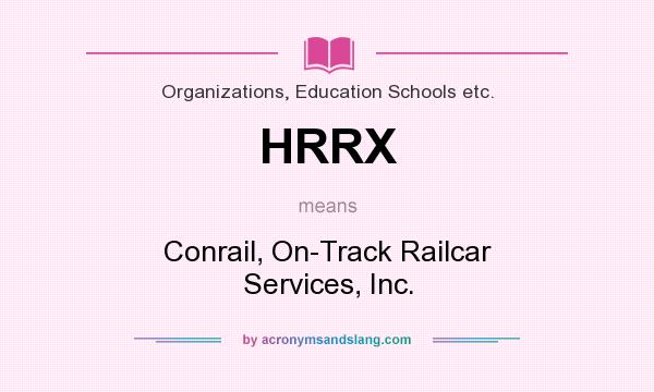 What does HRRX mean? It stands for Conrail, On-Track Railcar Services, Inc.