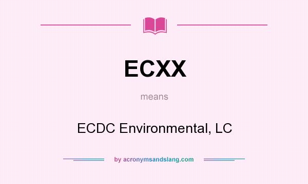 What does ECXX mean? It stands for ECDC Environmental, LC