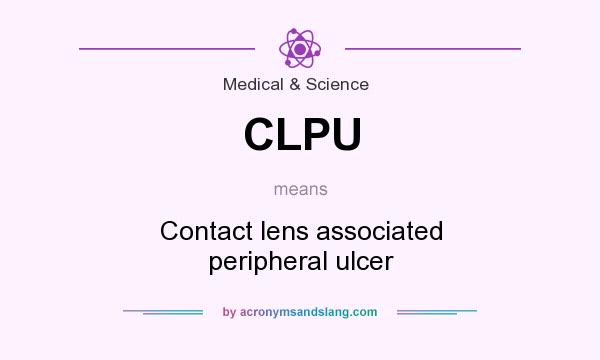 What does CLPU mean? It stands for Contact lens associated peripheral ulcer