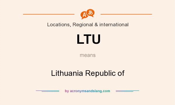 What does LTU mean? It stands for Lithuania Republic of