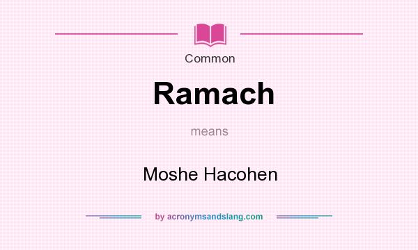 What does Ramach mean? It stands for Moshe Hacohen