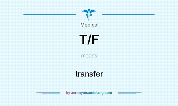 What does T/F mean? It stands for transfer