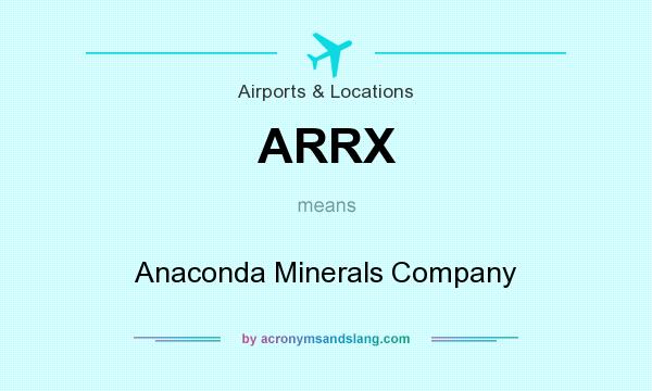 What does ARRX mean? It stands for Anaconda Minerals Company