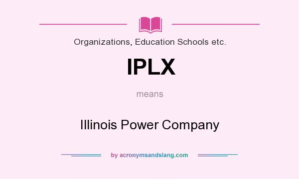 What does IPLX mean? It stands for Illinois Power Company