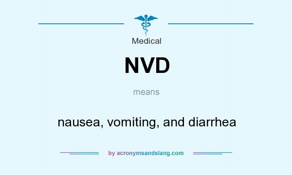 What does NVD mean? It stands for nausea, vomiting, and diarrhea
