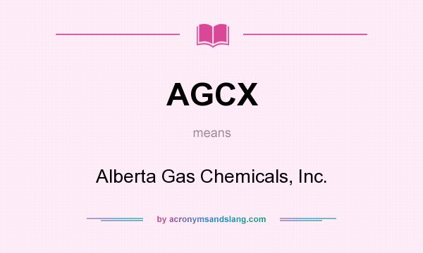 What does AGCX mean? It stands for Alberta Gas Chemicals, Inc.