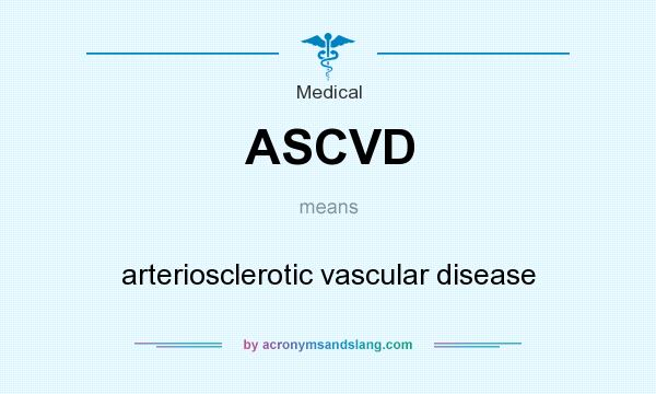 What does ASCVD mean? It stands for arteriosclerotic vascular disease