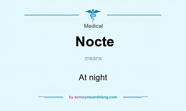 What does Nocte mean? It stands for At night