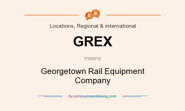 What does GREX mean? It stands for Georgetown Rail Equipment Company