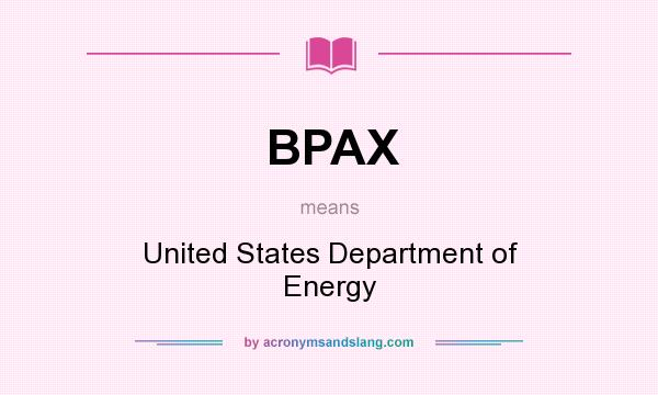 What does BPAX mean? It stands for United States Department of Energy