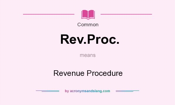 What does Rev.Proc. mean? It stands for Revenue Procedure