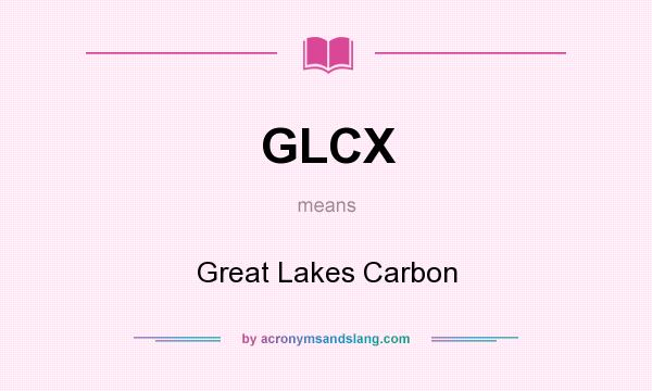 What does GLCX mean? It stands for Great Lakes Carbon