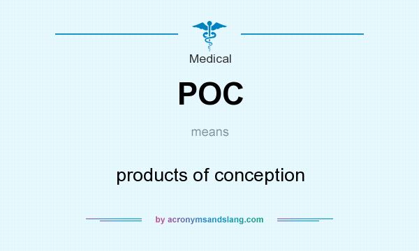 What does POC mean? It stands for products of conception