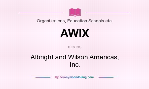 What does AWIX mean? It stands for Albright and Wilson Americas, Inc.