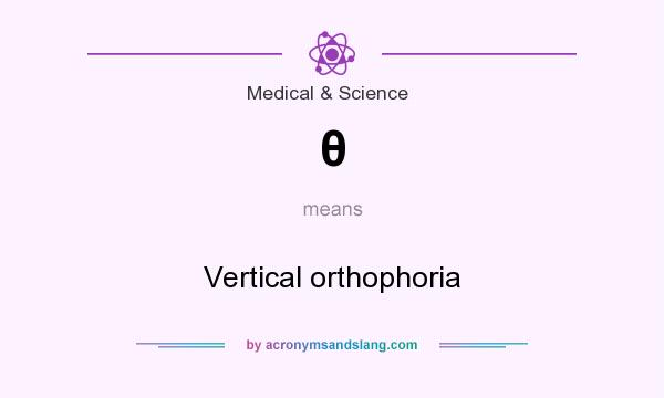 What does θ mean? It stands for Vertical orthophoria