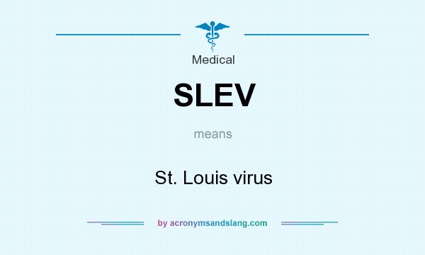 What does SLEV mean? It stands for St. Louis virus
