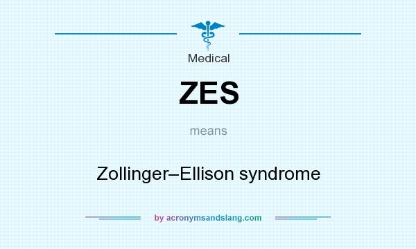 What does ZES mean? It stands for Zollinger–Ellison syndrome