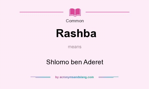 What does Rashba mean? It stands for Shlomo ben Aderet