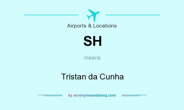 What does SH mean? It stands for Tristan da Cunha