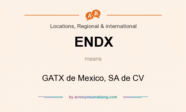 What does ENDX mean? It stands for GATX de Mexico, SA de CV