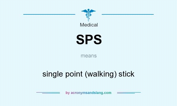 What does SPS mean? It stands for single point (walking) stick