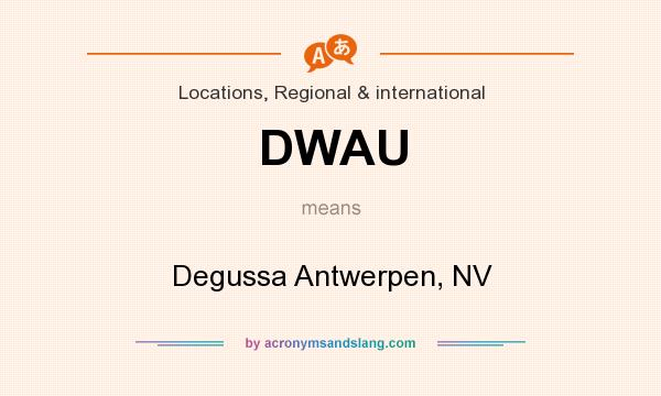 What does DWAU mean? It stands for Degussa Antwerpen, NV
