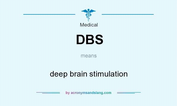 What does DBS mean? It stands for deep brain stimulation