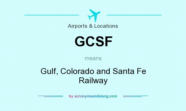 What does GCSF mean? It stands for Gulf, Colorado and Santa Fe Railway