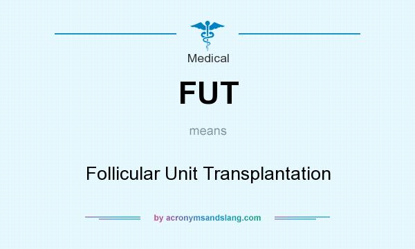 What does FUT mean? It stands for Follicular Unit Transplantation