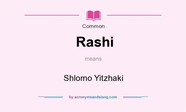 What does Rashi mean? It stands for Shlomo Yitzhaki