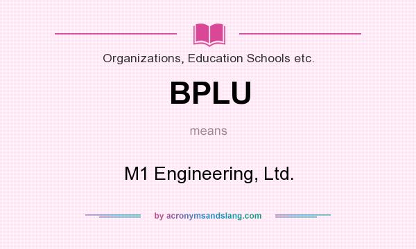 What does BPLU mean? It stands for M1 Engineering, Ltd.