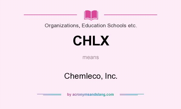 What does CHLX mean? It stands for Chemleco, Inc.