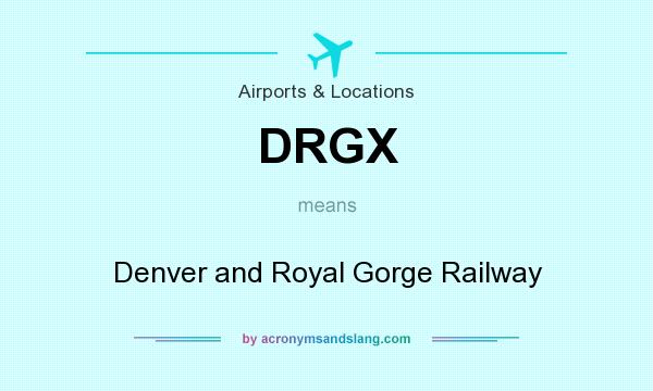 What does DRGX mean? It stands for Denver and Royal Gorge Railway