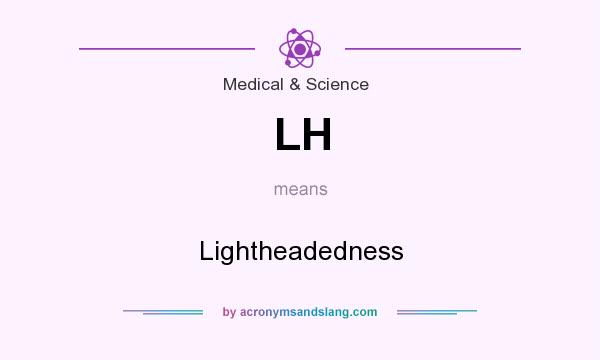 What does LH mean? It stands for Lightheadedness