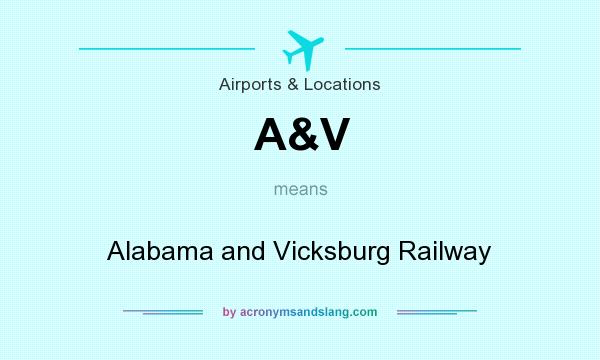 What does A&V mean? It stands for Alabama and Vicksburg Railway
