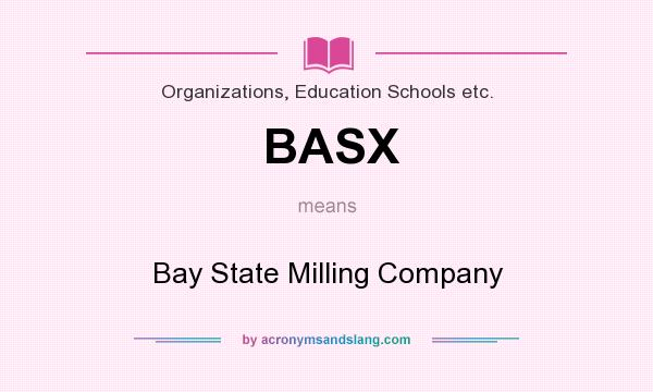 What does BASX mean? It stands for Bay State Milling Company