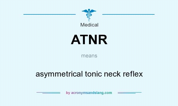 What does ATNR mean? It stands for asymmetrical tonic neck reflex